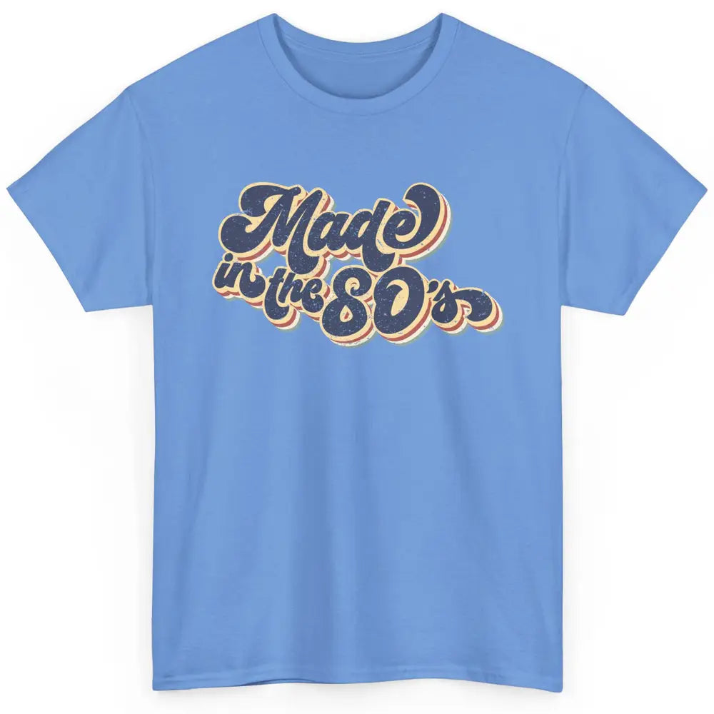 Retro Vintage Made In The 80's 1980s Born Birthday Day Gift Classic Unisex T-Shirt