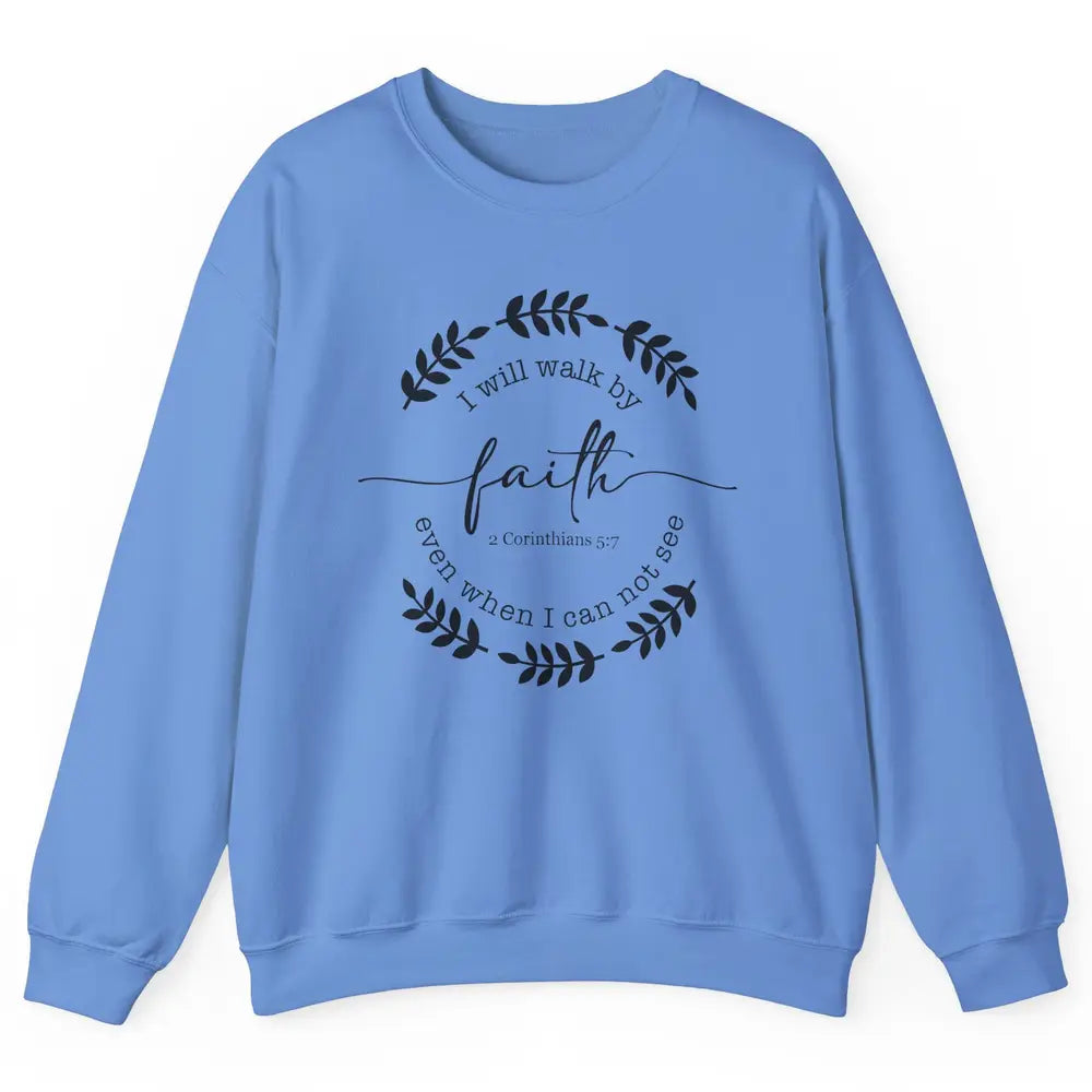 Walk By Faith Even When I Can Not See Bible Verse Christian Unisex Crewneck Sweatshirt