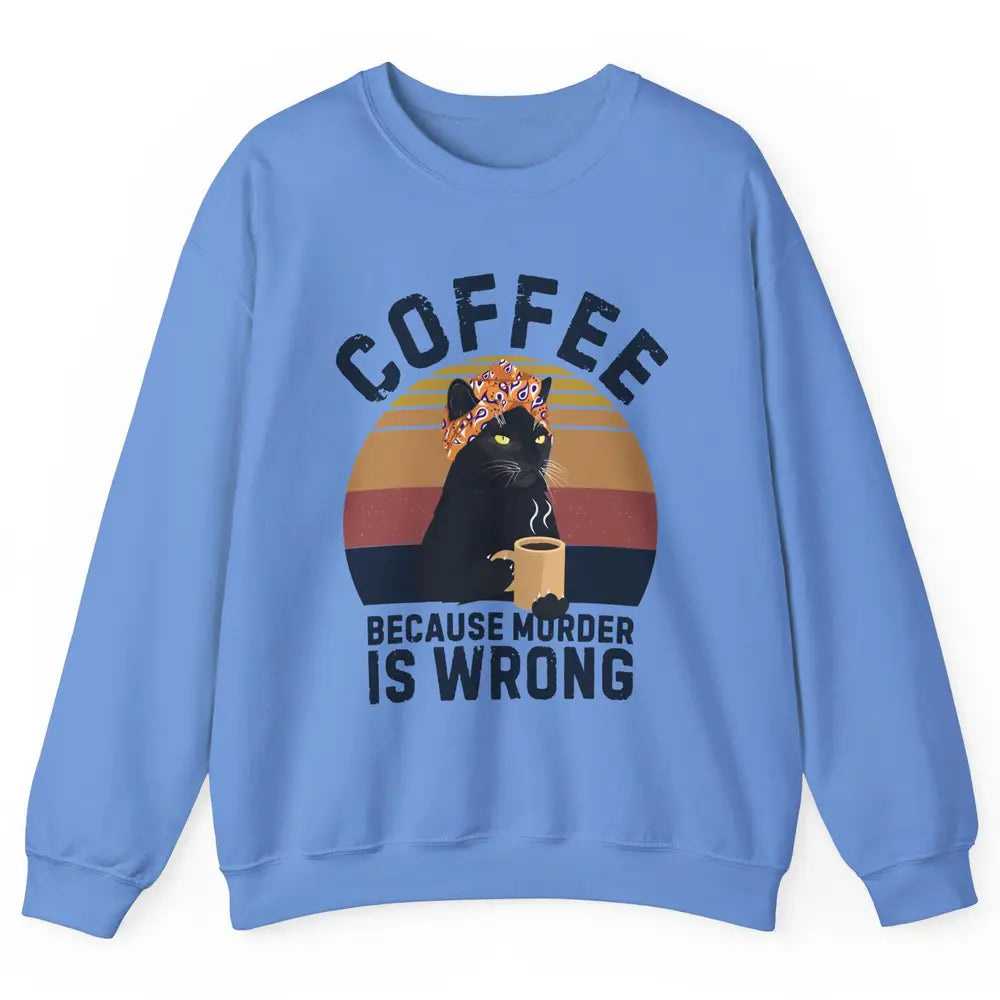 Vintage Cat Mom Coffee Because Murder Is Wrong Funny Cat Mom Unisex Crewneck Sweatshirt