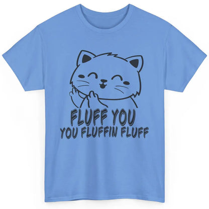 Funny Cat Fluff Fetch You F Word Pun Sarcastic Kitten Joke Classic Unisex T-Shirt