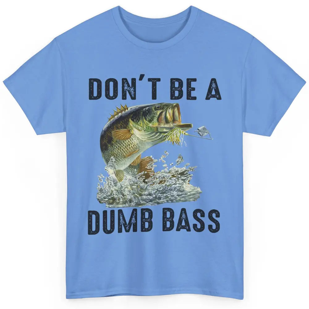 Funny Bass Fishing Don't Be A Dumb Bass Fisherman Reel Men Classic Unisex T-Shirt