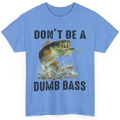 Funny Bass Fishing Don't Be A Dumb Bass Fisherman Reel Men Classic Unisex T-Shirt