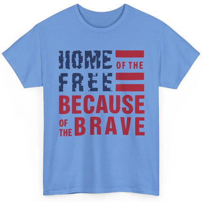 US Flag Home Of The Free Because Of The Brave July 4th Gift Classic Unisex T-Shirt