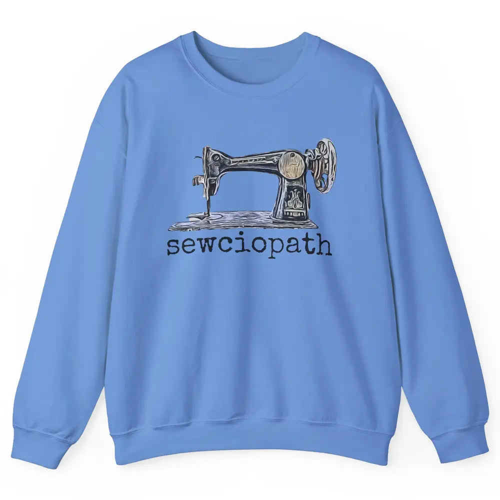 Retro Sewing Machine Sewciopath Quilting Life Sewer Life Unisex Crewneck Sweatshirt