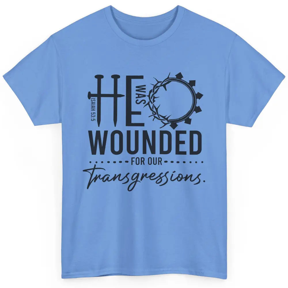 Christian He Was Wounded For Our Transgressions Bible Verse Classic Unisex T-Shirt