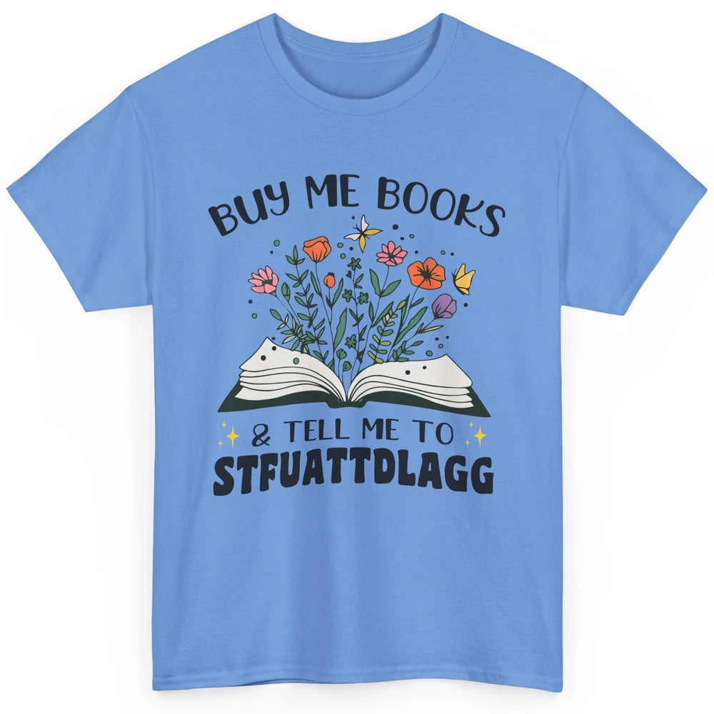 Buy Me Books and Tell Me to Stfuattdlagg Flowers Book Lovers Classic Unisex T-Shirt