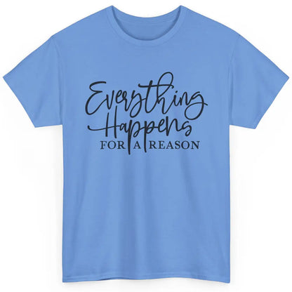 Everything Happens For A Reason Motivational Positive Mind Classic Unisex T-Shirt