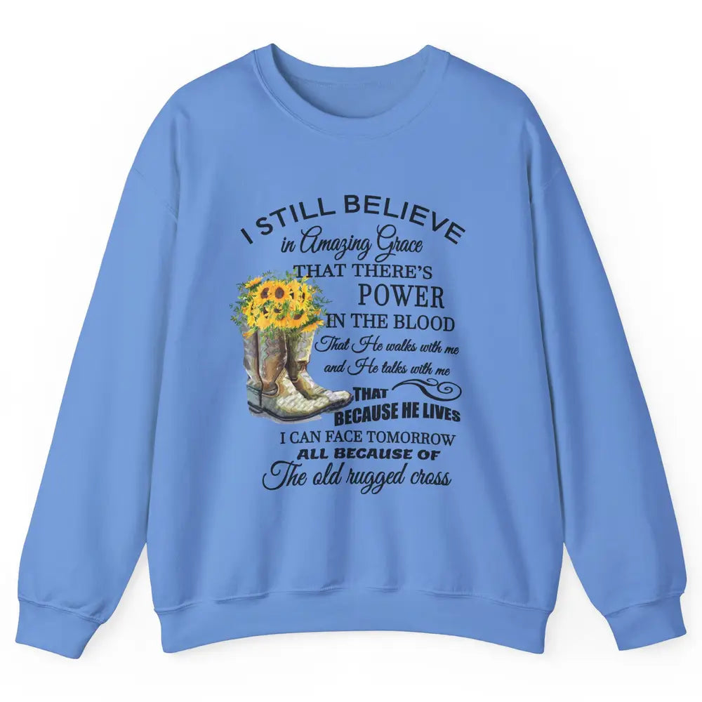 Sunflower Boots I Still Believe In Amazing Grace Christian Unisex Crewneck Sweatshirt