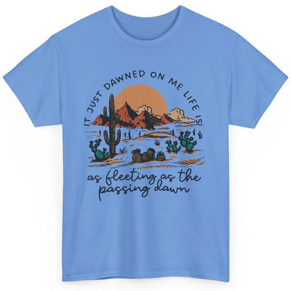 Desert Sunrise It Just Dawned On Me Life Country Summertime Classic Unisex T-Shirt