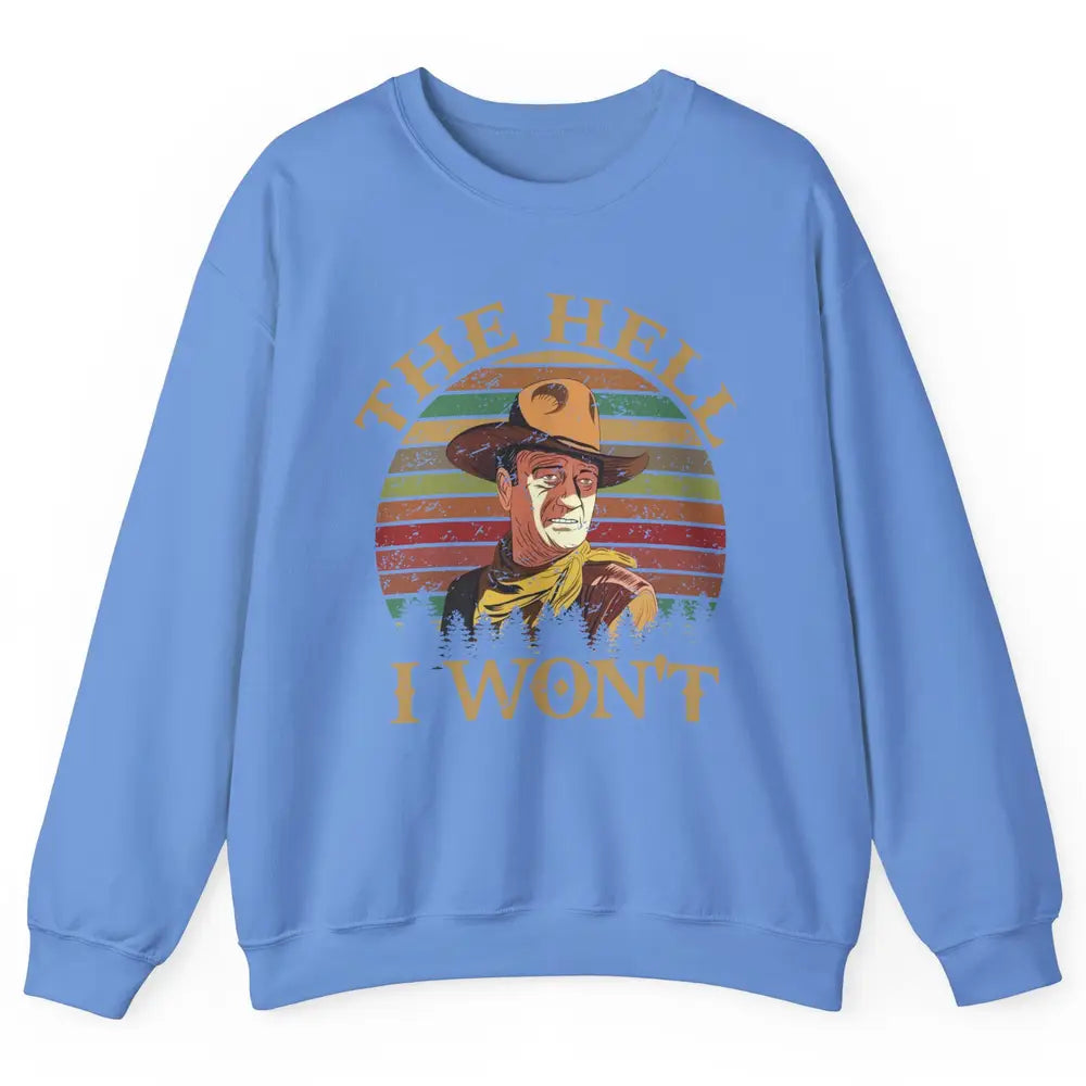 Vintage Cowboy The Hell I Won't Western Country Rodeo Dad Unisex Crewneck Sweatshirt