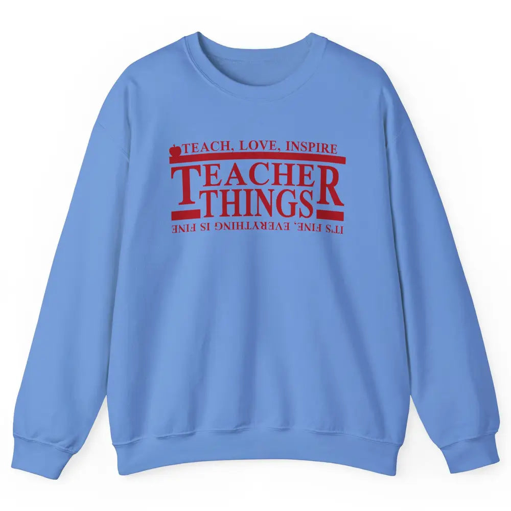 Teacher Things Teach Love Inspire Upside Down Back To School Unisex Crewneck Sweatshirt