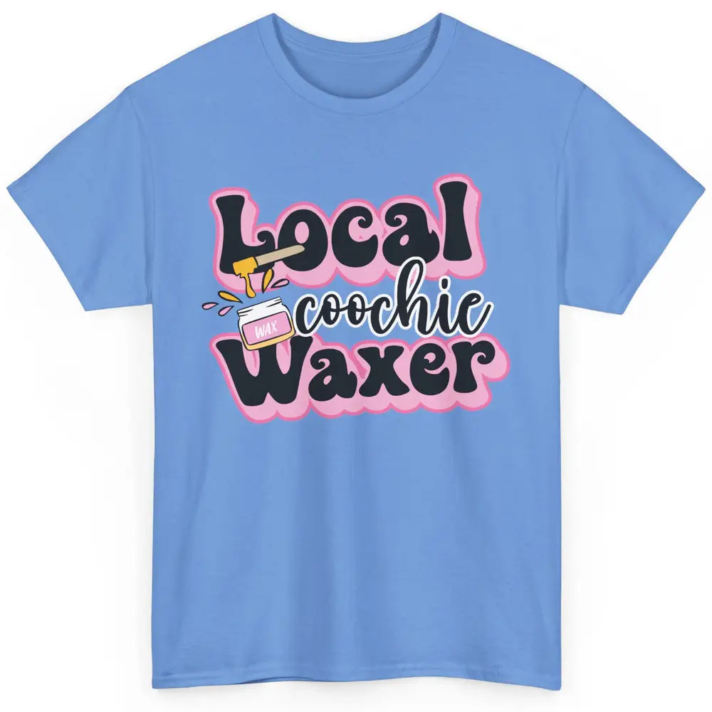 Wax Specialist Local Coochie Waxer Cosmetology Wax Hustler Classic Unisex T-Shirt