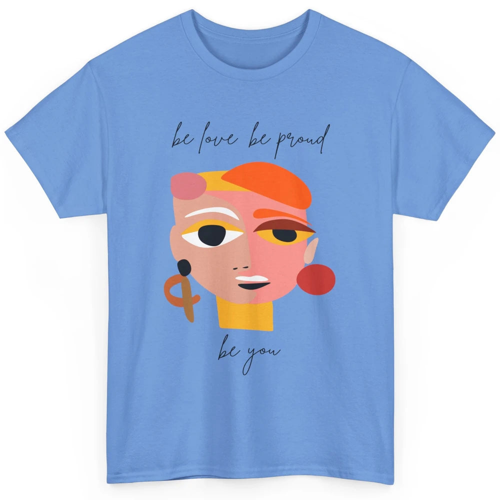 Be Love Be Proud Be You Line Art Minimalist Positive Quote Motivational Minimal Women Face Feminism Classic Unisex T-Shirt