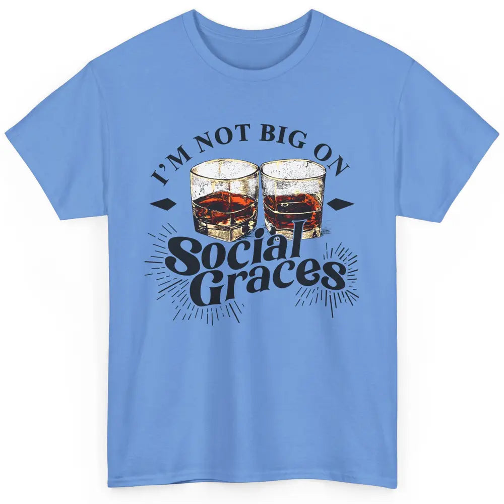 Vintage Whiskey I'm Not Big On Social Graces Western Country Classic Unisex T-Shirt