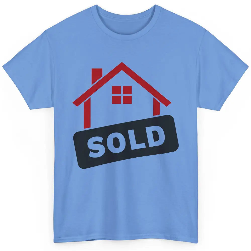 Sold House Hunting Realtor Real Estate Life House Investment Classic Unisex T-Shirt