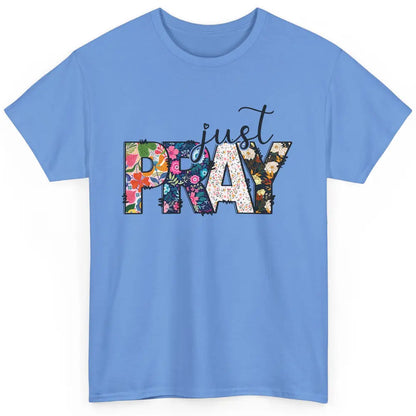 Floral Christian Just Pray Bible Religious Motivational Classic Unisex T-Shirt