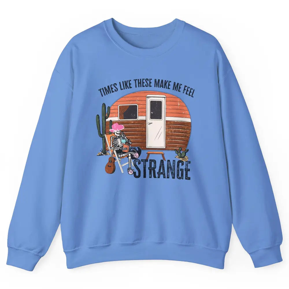 Times Like These Make Me Feel Strange Retro Country Camping Unisex Crewneck Sweatshirt