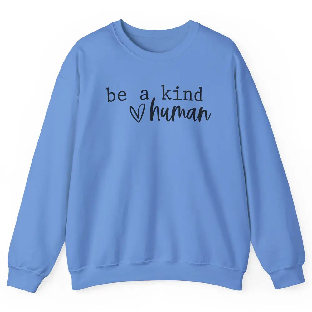 Be A Kind Human Positive Quote Heart Graphic Inspirational Unisex Crewneck Sweatshirt