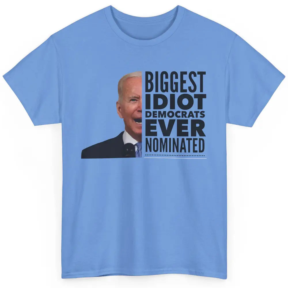 Funny Biggest Idiot Democrats Ever Nominated Anti Joe Biden Classic Unisex T-Shirt