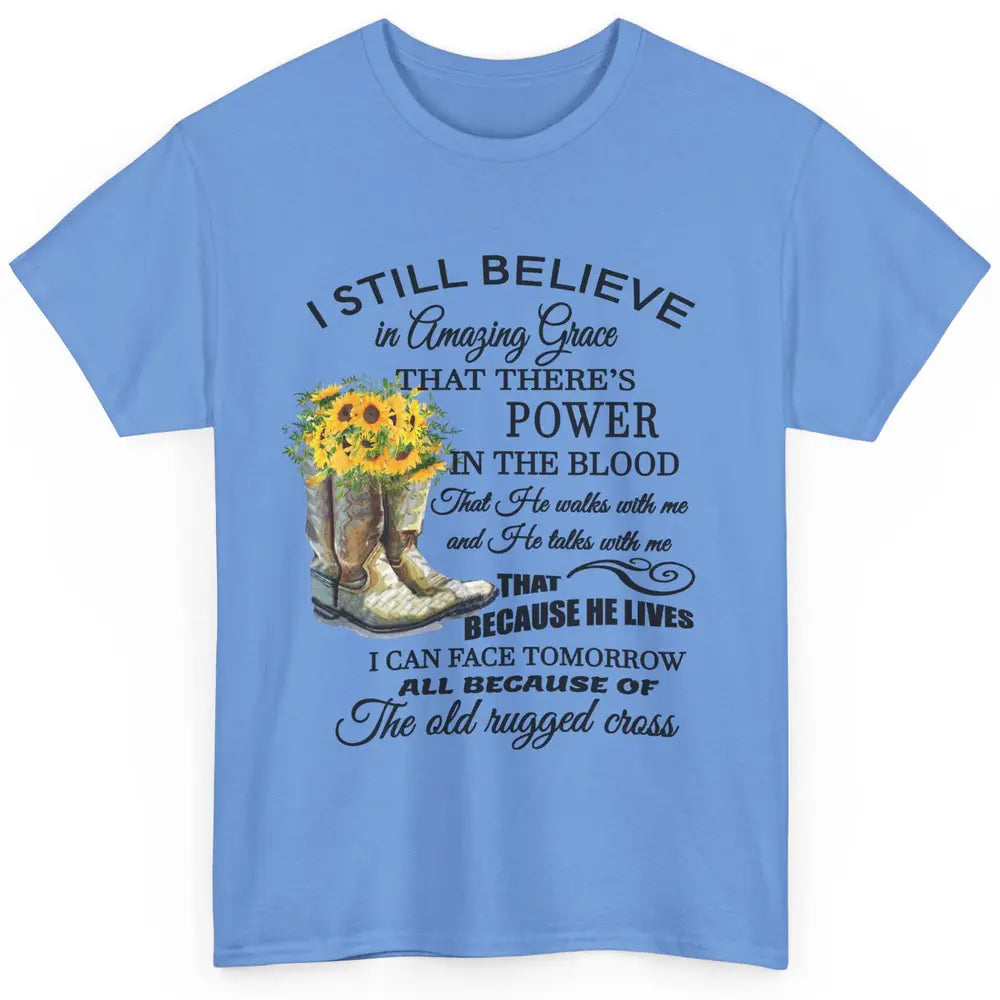 Sunflower Boots I Still Believe In Amazing Grace Christian Classic Unisex T-Shirt