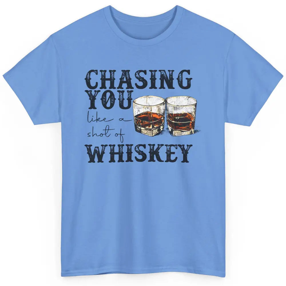 Chasing You Like Of Shot Whiskey Western Country Cowboy Gift Classic Unisex T-Shirt