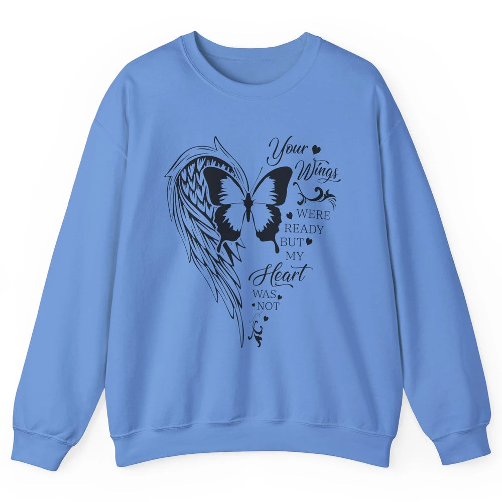 Angel Wing Butterfly My Heart Was Not Ready Memorial Gift Unisex Crewneck Sweatshirt