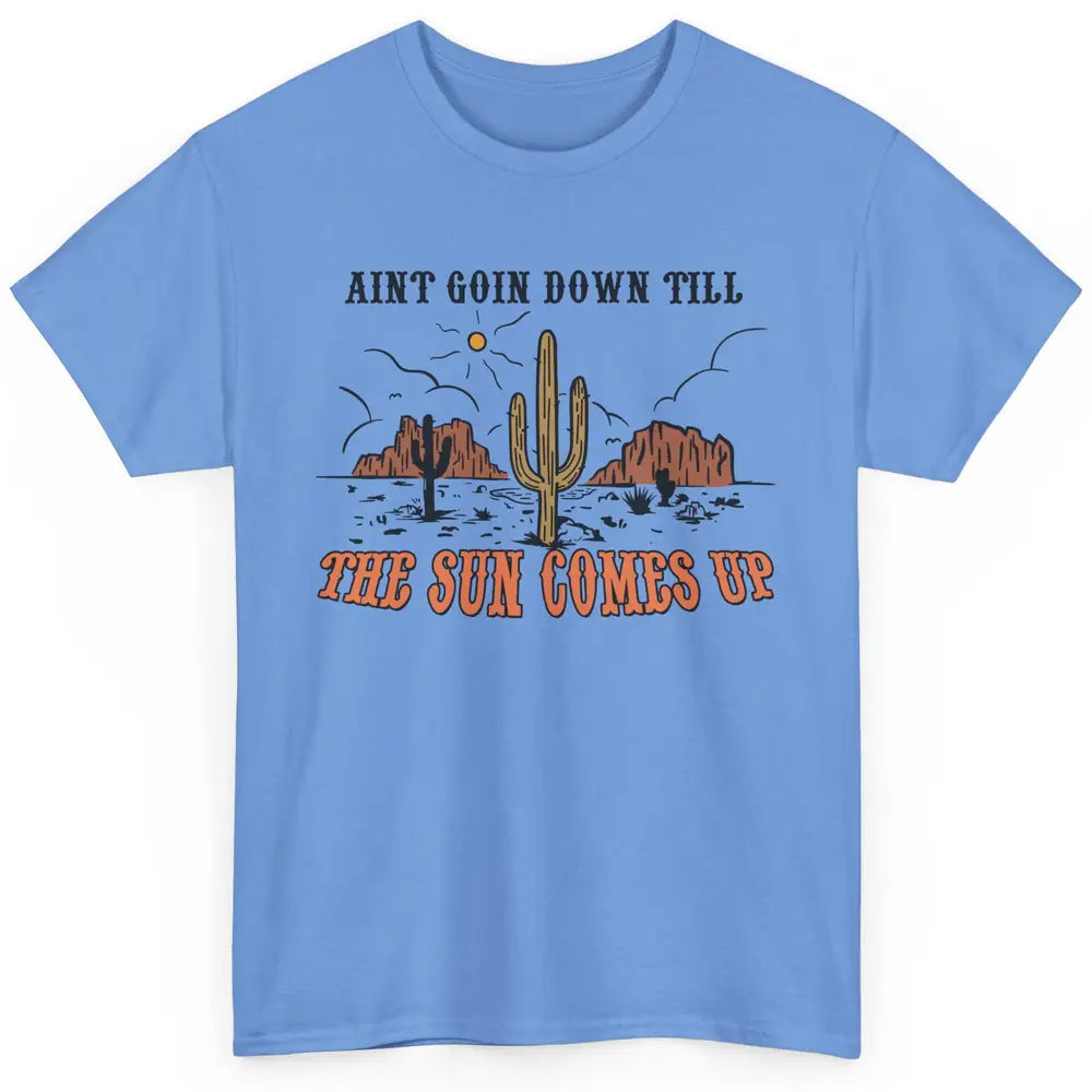 Desert Sunset Ain't Going Down Till The Sun Comes Up Western Classic Unisex T-Shirt