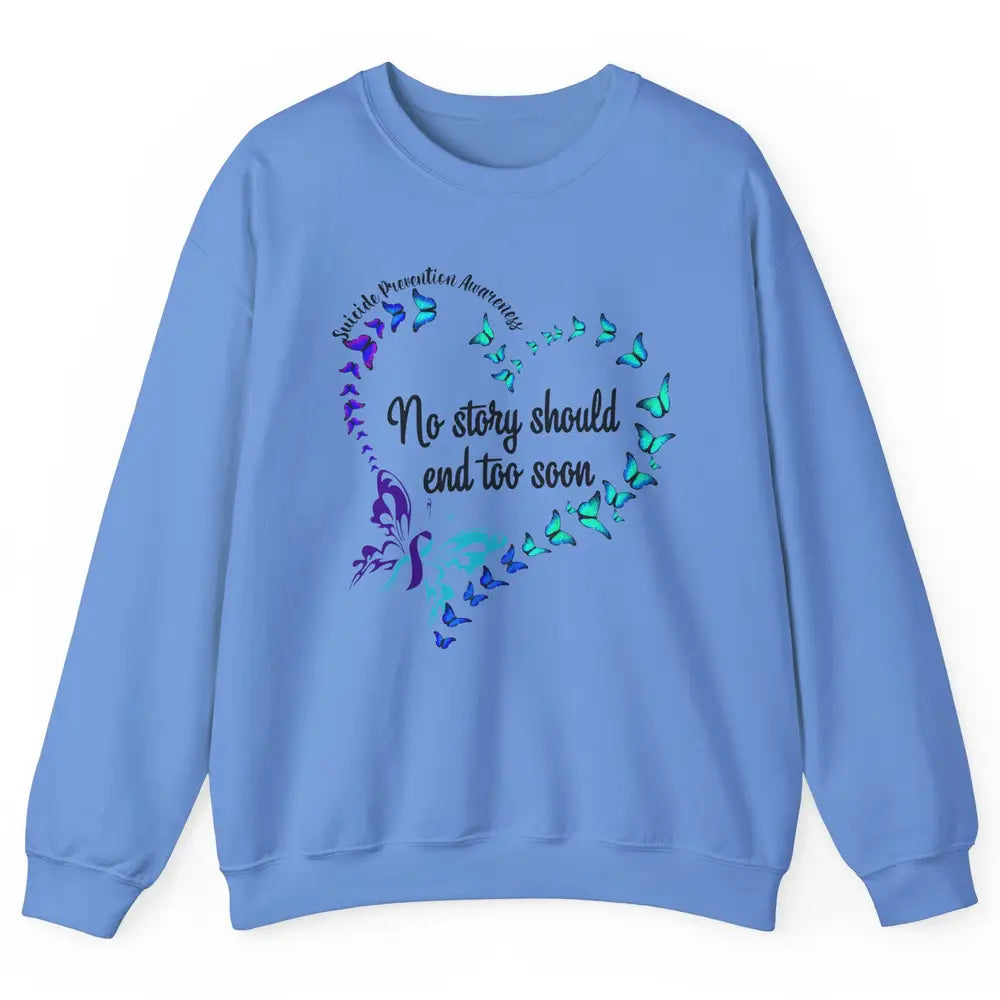 Suicide Prevention Butterflies No Story Should End Too Soon Unisex Crewneck Sweatshirt