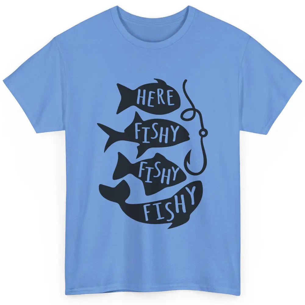 Funny Bass Fishing Here Fishy Fisherman Summer Fishing Lover Classic Unisex T-Shirt