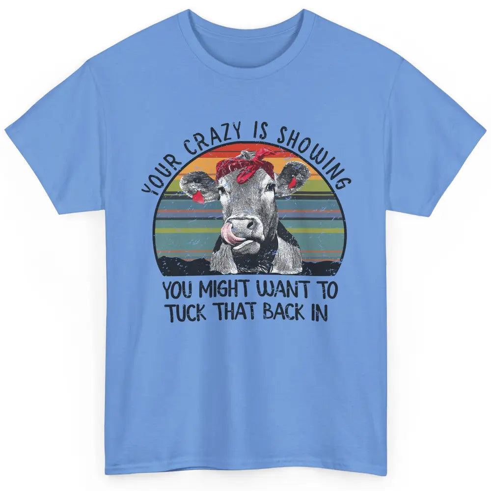 Vintage Heifer Your Crazy Is Showing Tuck That Back Farmer Classic Unisex T-Shirt