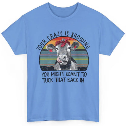 Vintage Heifer Your Crazy Is Showing Tuck That Back Farmer Classic Unisex T-Shirt