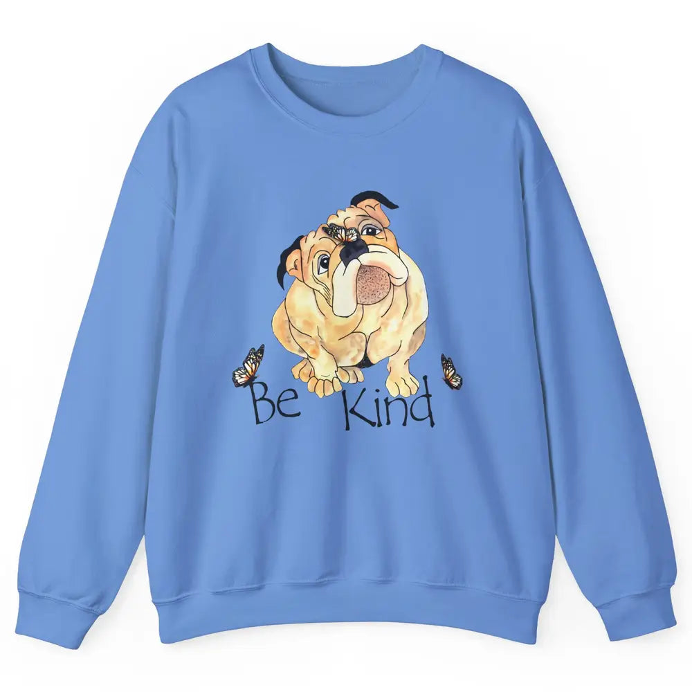 Be Kind English Bulldog With Butterfly Bulldog Lovers Gift Unisex Crewneck Sweatshirt