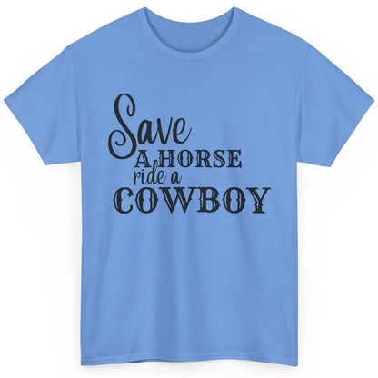 Retro Save A Horse Ride A Cowboy Western Country Cowboy Gift Classic Unisex T-Shirt