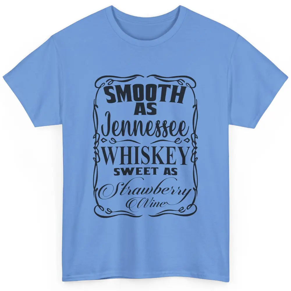 Smooth As Whiskey Sweet As Strawberry Wine Western Country Classic Unisex T-Shirt