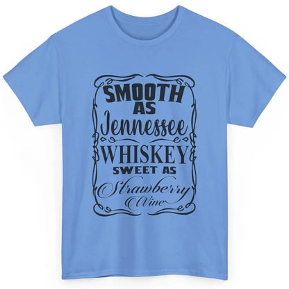 Smooth As Whiskey Sweet As Strawberry Wine Western Country Classic Unisex T-Shirt