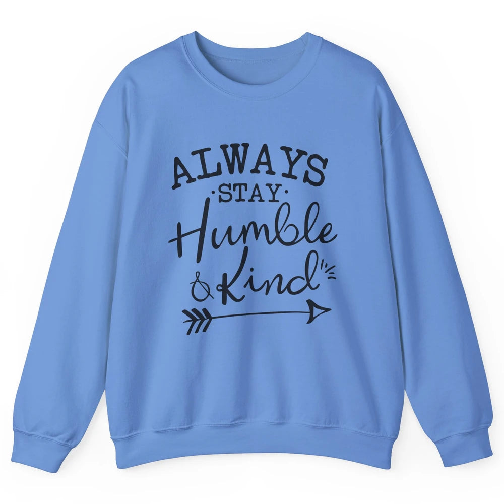 Always Stay Humble And Kind Spread Kindness Inspirational Unisex Crewneck Sweatshirt