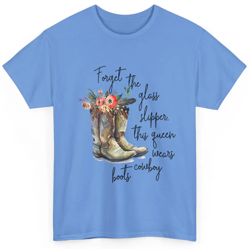 Cowgirls Forget Glass Slippers This Queen Wears Cowboy Boots Classic Unisex T-Shirt