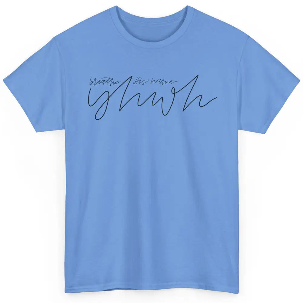 YHWH Breath His Name Christian Religious Faith Jesus Cross Classic Unisex T-Shirt