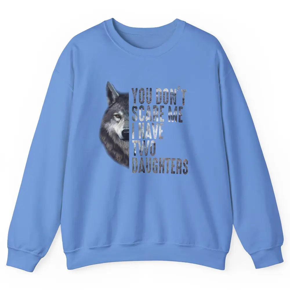 Wolf Dad Don't Scare Me I Have 2 Daughters Funny Fathers Day Unisex Crewneck Sweatshirt