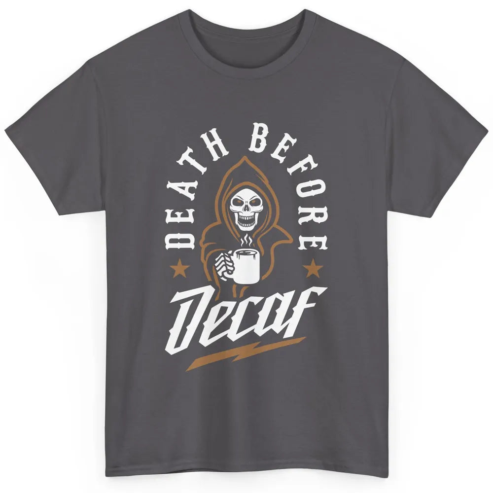 Death Before Decaf Caffeinated Cool Skeleton Coffee Skull Classic Unisex T-Shirt