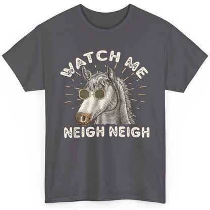 Watch Me Neigh Funny Equestrian Horse Race Retro Farm Animal Classic Unisex T-Shirt