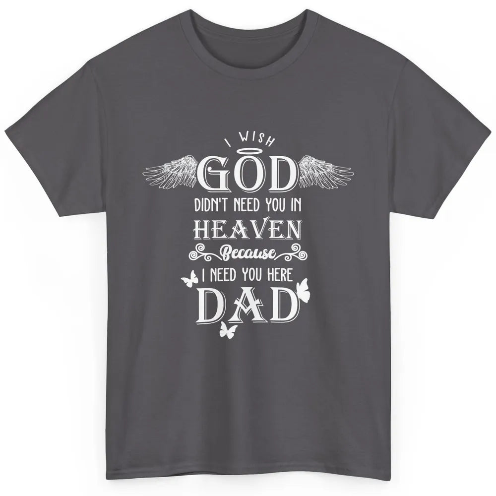 Father In Heaven I Need You Here Guardian Angel Fathers Day Classic Unisex T-Shirt