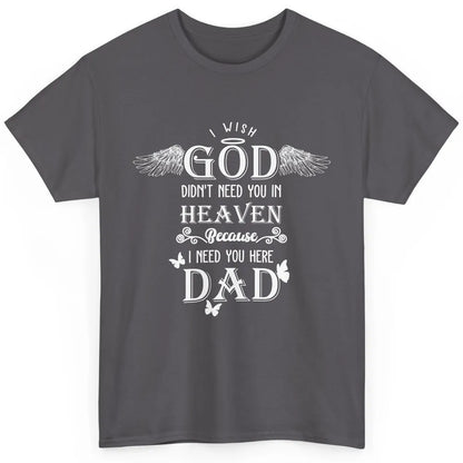 Father In Heaven I Need You Here Guardian Angel Fathers Day Classic Unisex T-Shirt