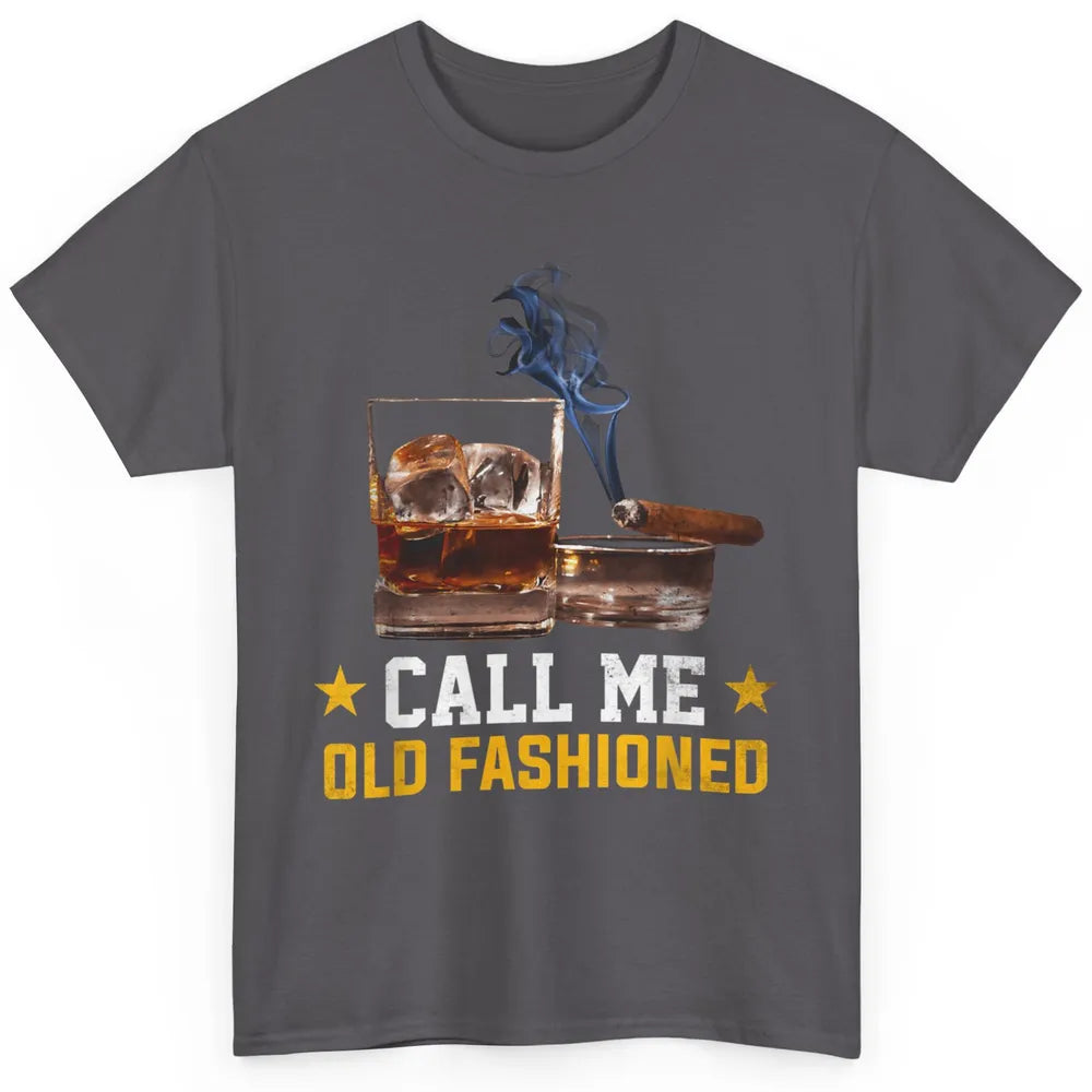 Call Me Old Fashioned Whiskey Cigar Smoker Wine Shot Drink Classic Unisex T-Shirt