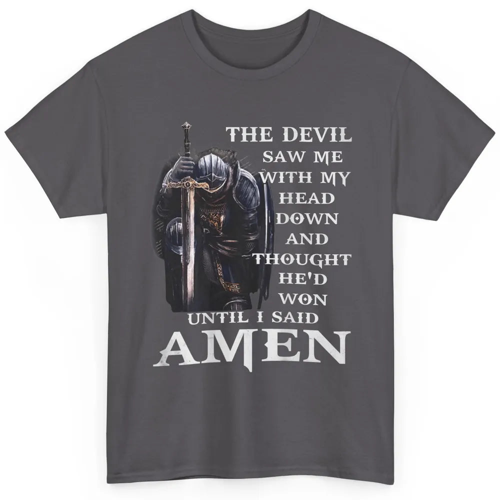 Devil Saw Me With Head Down Amen Knight Templar God Jesus Classic Unisex T-Shirt