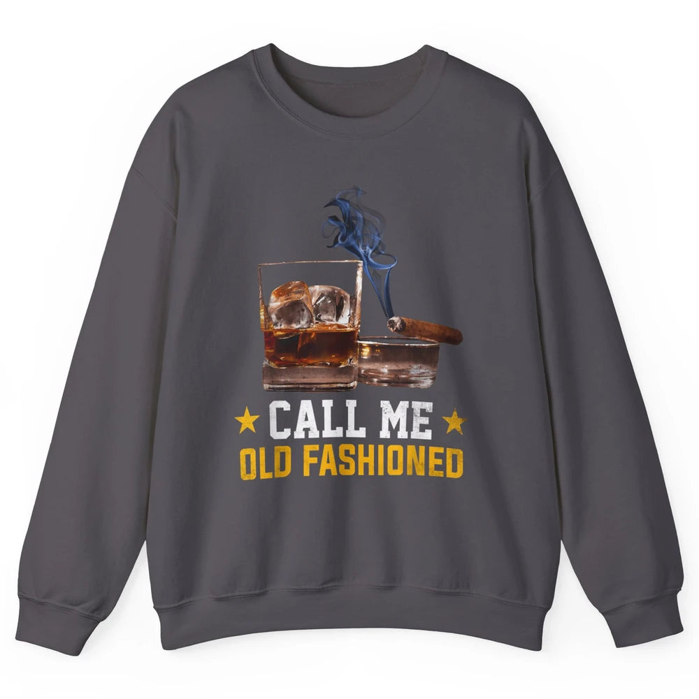 Call Me Old Fashioned Whiskey Cigar Smoker Wine Shot Drink Unisex Crewneck Sweatshirt