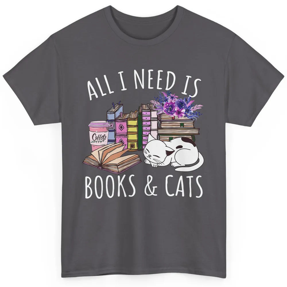 All I Need Is Books And Cats Floral Coffee Bookish Reading Classic Unisex T-Shirt