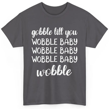 Funny Turkey Gobble Till You Wobble Baby Thanksgiving Gift Classic Unisex T-Shirt