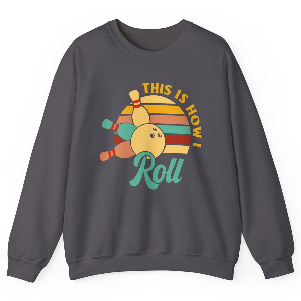 Vintage This is How I Roll Funny Bowling Gifts for Bowler Unisex Crewneck Sweatshirt