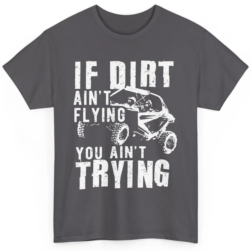 Dirt Ain't Flying You Ain't Trying XSX Offroad Mud Riding Classic Unisex T-Shirt